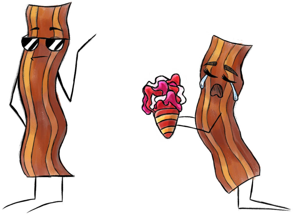 Food puns with a drawing of two pieces of bacon one holding flowers and crying and the other wearing sunglasses looking away.
